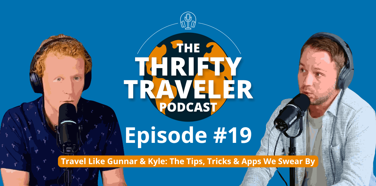 You are currently viewing The Thrifty Traveler Podcast, Ep. 19: Travel Like Gunnar & Kyle – The Tips, Tricks & Apps We Swear By – Thrifty Traveler